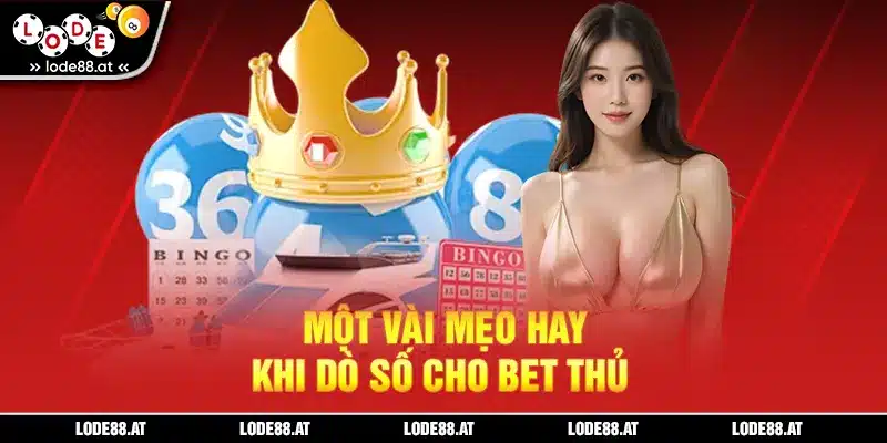 Một vài mẹo hay khi dò số cho bet thủ