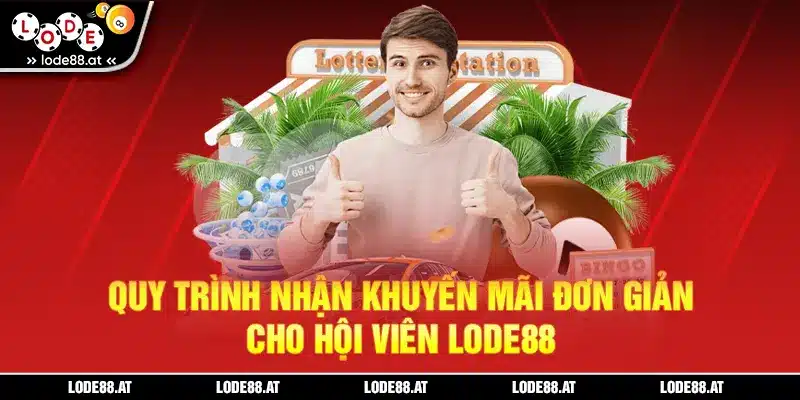 Quy trình nhận khuyến mãi đơn giản cho hội viên LODE88