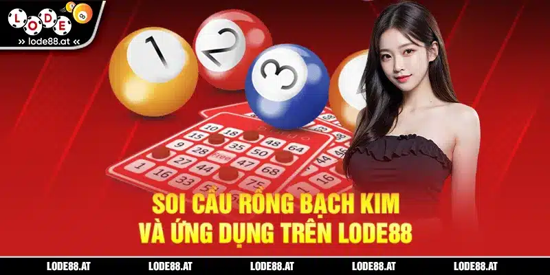 Soi cầu Rồng Bạch Kim và ứng dụng trên LODE88