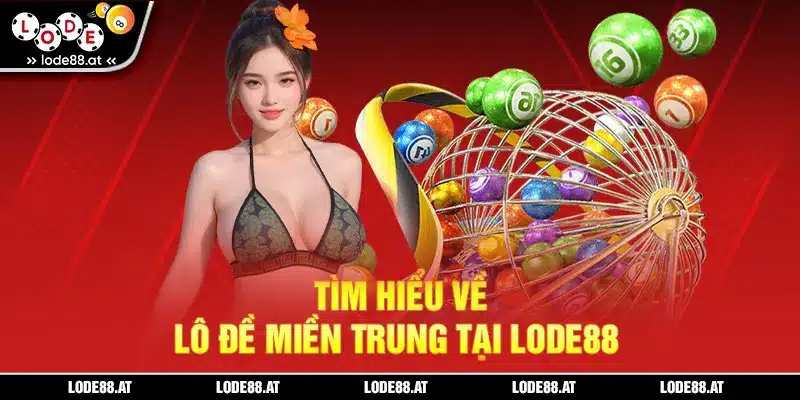 Tìm hiểu về lô đề miền Trung tại LODE88
